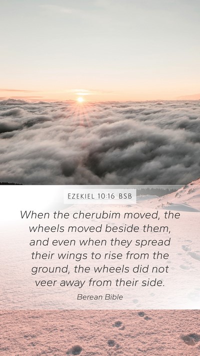 Ezekiel 10:16 BSB Mobile Phone Wallpaper - When the cherubim moved, the wheels moved beside - Mobile Bible Verse Wallpaper