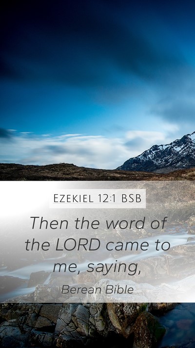 Ezekiel 12:1 BSB Mobile Phone Wallpaper - Then the word of the LORD came to me, - Mobile Bible Verse Wallpaper