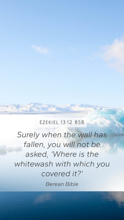 Ezekiel 13:12 BSB Mobile Phone Wallpaper - Surely when the wall has fallen, you will not be - Mobile Bible Verse Wallpaper