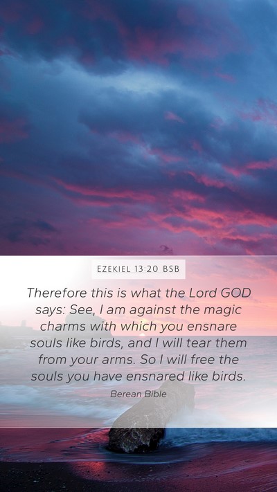 Ezekiel 13:20 BSB Mobile Phone Wallpaper - Therefore this is what the Lord GOD says: See, I - Mobile Bible Verse Wallpaper