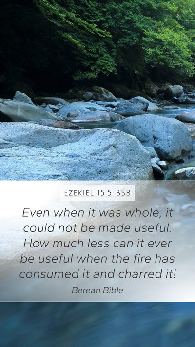 Ezekiel 15:5 BSB Mobile Phone Wallpaper - Even when it was whole, it could not be made - Mobile Bible Verse Wallpaper
