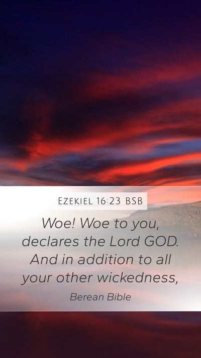 Ezekiel 16:23 BSB Mobile Phone Wallpaper - Woe! Woe to you, declares the Lord GOD. And in - Mobile Bible Verse Wallpaper