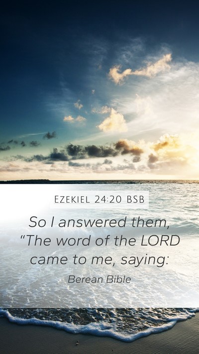 Ezekiel 24:20 BSB Mobile Phone Wallpaper - So I answered them, “The word of the LORD came - Mobile Bible Verse Wallpaper