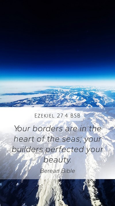 Ezekiel 27:4 BSB Mobile Phone Wallpaper - Your borders are in the heart of the seas; your - Mobile Bible Verse Wallpaper