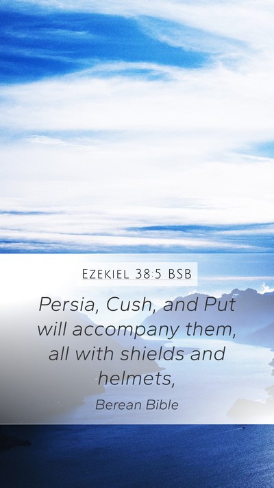 Ezekiel 38:5 BSB Mobile Phone Wallpaper - Persia, Cush, and Put will accompany them, all - Mobile Bible Verse Wallpaper