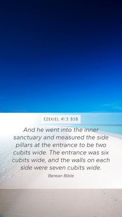 Ezekiel 41:3 BSB Mobile Phone Wallpaper - And he went into the inner sanctuary and measured - Mobile Bible Verse Wallpaper