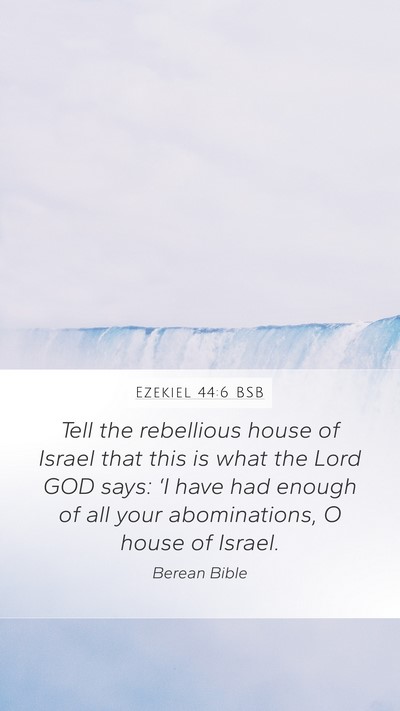 Ezekiel 44:6 BSB Mobile Phone Wallpaper - Tell the rebellious house of Israel that this is - Mobile Bible Verse Wallpaper