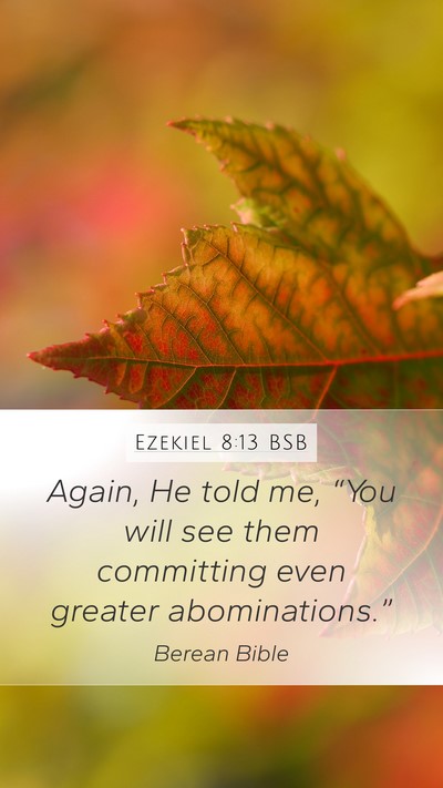 Ezekiel 8:13 BSB Mobile Phone Wallpaper - Again, He told me, “You will see them - Mobile Bible Verse Wallpaper