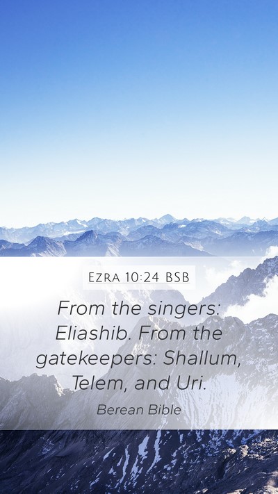 Ezra 10:24 BSB Mobile Phone Wallpaper - From the singers: Eliashib. From the gatekeepers: - Mobile Bible Verse Wallpaper