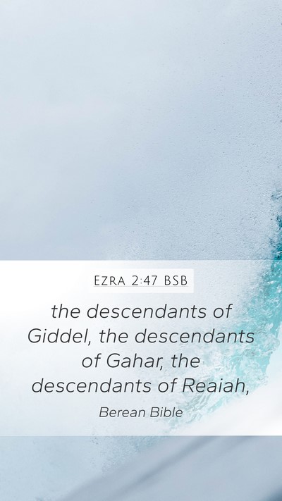 Ezra 2:47 BSB Mobile Phone Wallpaper - the descendants of Giddel, the descendants of - Mobile Bible Verse Wallpaper