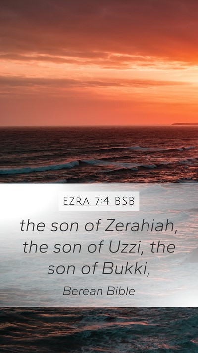 Ezra 7:4 BSB Mobile Phone Wallpaper - the son of Zerahiah, the son of Uzzi, the son of - Mobile Bible Verse Wallpaper