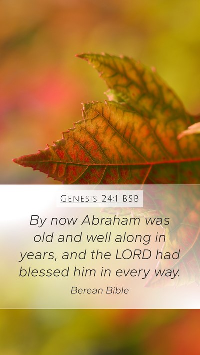 Genesis 24:1 BSB Mobile Phone Wallpaper - By now Abraham was old and well along in years, - Mobile Bible Verse Wallpaper