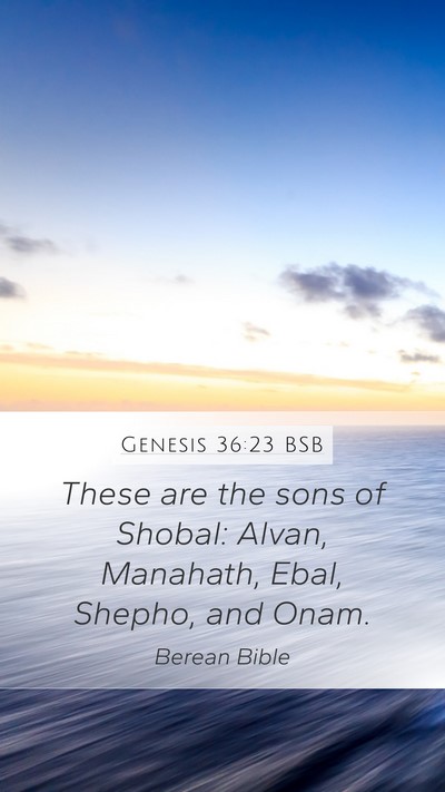 Genesis 36:23 BSB Mobile Phone Wallpaper - These are the sons of Shobal: Alvan, Manahath, - Mobile Bible Verse Wallpaper