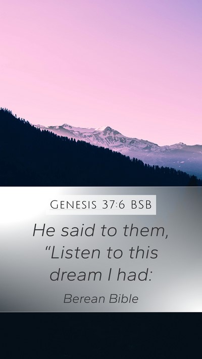Genesis 37:6 BSB Mobile Phone Wallpaper - He said to them, “Listen to this dream I - Mobile Bible Verse Wallpaper