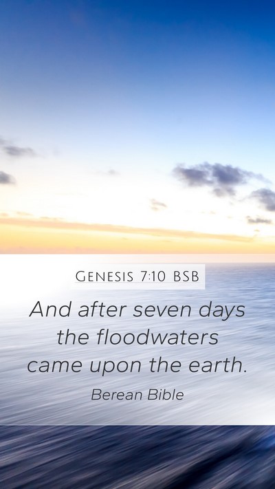 Genesis 7:10 BSB Mobile Phone Wallpaper - And after seven days the floodwaters came upon - Mobile Bible Verse Wallpaper