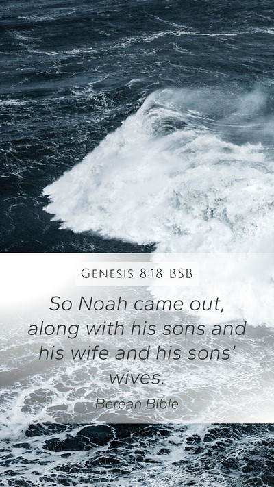 Genesis 8:18 BSB Mobile Phone Wallpaper - So Noah came out, along with his sons and his - Mobile Bible Verse Wallpaper
