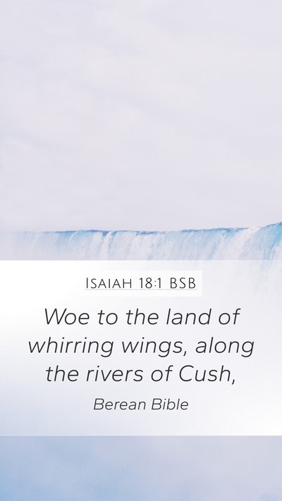Isaiah 18:1 BSB Mobile Phone Wallpaper - Woe to the land of whirring wings, along the - Mobile Bible Verse Wallpaper