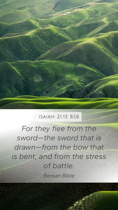 Isaiah 21:15 BSB Mobile Phone Wallpaper - For they flee from the sword—the sword that is - Mobile Bible Verse Wallpaper