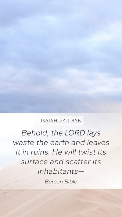 Isaiah 24:1 BSB Mobile Phone Wallpaper - Behold, the LORD lays waste the earth and leaves - Mobile Bible Verse Wallpaper
