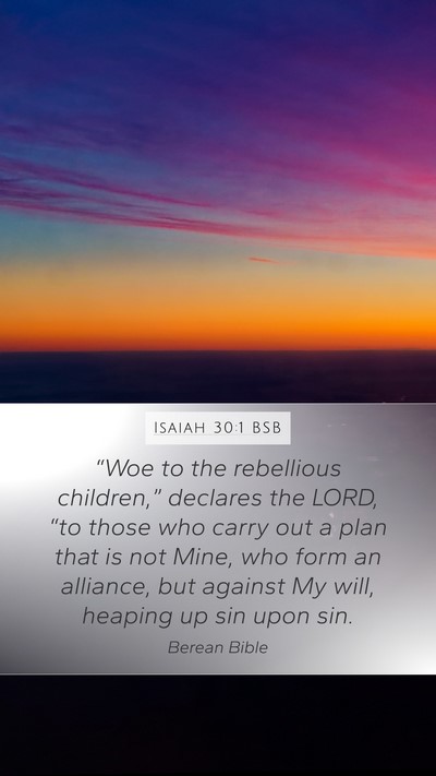 Isaiah 30:1 BSB Mobile Phone Wallpaper - “Woe to the rebellious children,” declares - Mobile Bible Verse Wallpaper