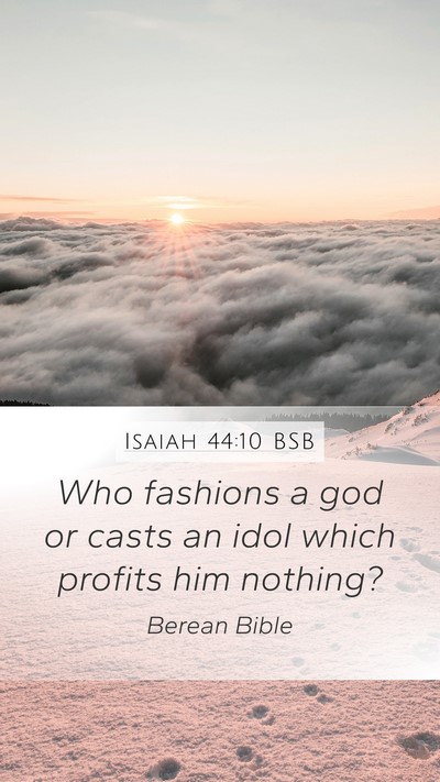 Isaiah 44:10 BSB Mobile Phone Wallpaper - Who fashions a god or casts an idol which profits - Mobile Bible Verse Wallpaper