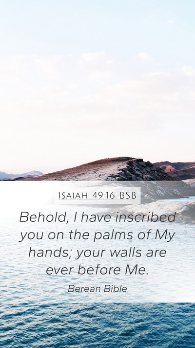 Isaiah 49:16 BSB Mobile Phone Wallpaper - Behold, I have inscribed you on the palms of My - Mobile Bible Verse Wallpaper