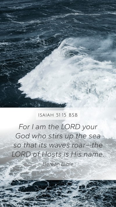 Isaiah 51:15 BSB Mobile Phone Wallpaper - For I am the LORD your God who stirs up the sea - Mobile Bible Verse Wallpaper