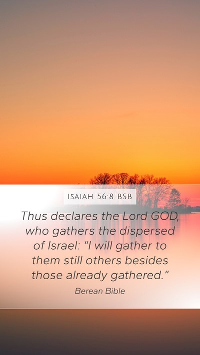 Isaiah 56:8 BSB Mobile Phone Wallpaper - Thus declares the Lord GOD, who gathers the - Mobile Bible Verse Wallpaper