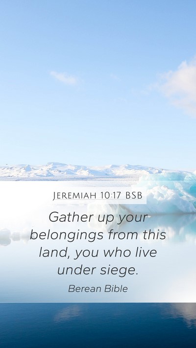Jeremiah 10:17 BSB Mobile Phone Wallpaper - Gather up your belongings from this land, you who - Mobile Bible Verse Wallpaper