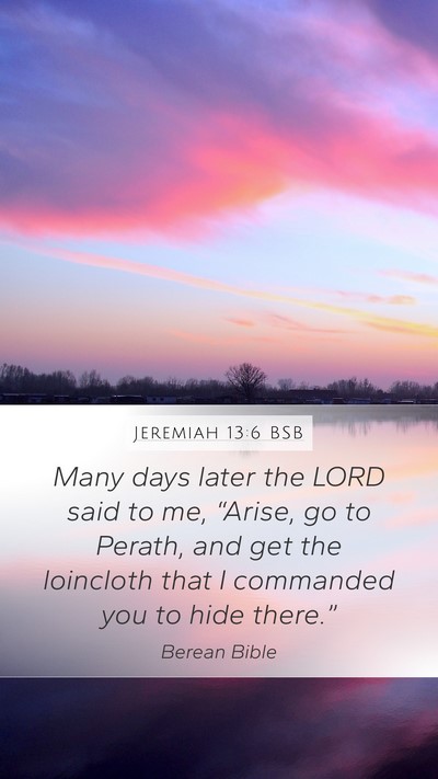 Jeremiah 13:6 BSB Mobile Phone Wallpaper - Many days later the LORD said to me, “Arise, go - Mobile Bible Verse Wallpaper