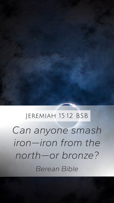 Jeremiah 15:12 BSB Mobile Phone Wallpaper - Can anyone smash iron—iron from the north—or - Mobile Bible Verse Wallpaper