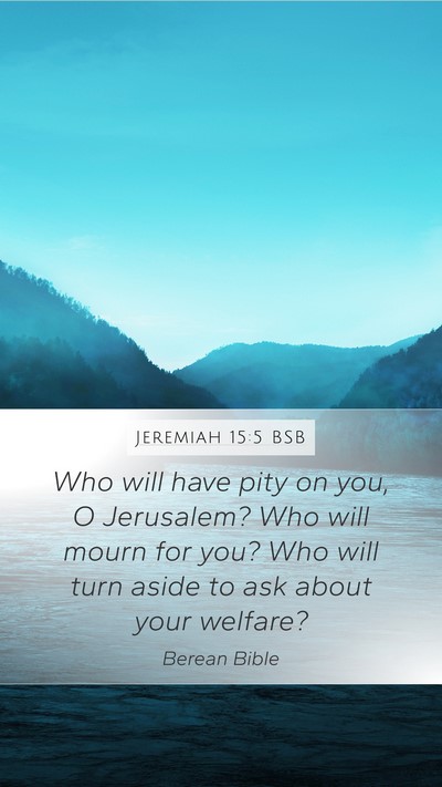 Jeremiah 15:5 BSB Mobile Phone Wallpaper - Who will have pity on you, O Jerusalem? Who will - Mobile Bible Verse Wallpaper