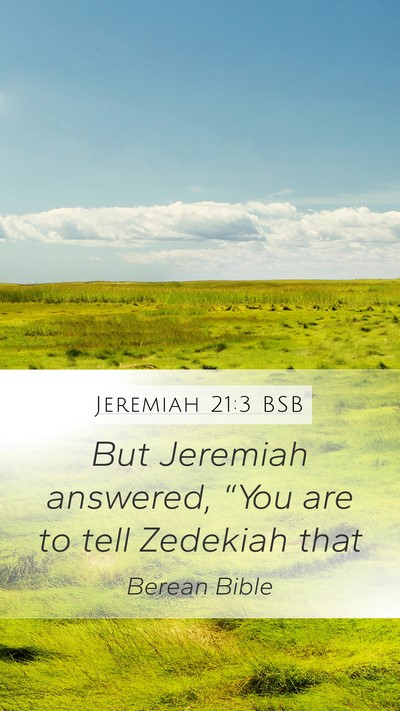 Jeremiah 21:3 BSB Mobile Phone Wallpaper - But Jeremiah answered, “You are to tell - Mobile Bible Verse Wallpaper