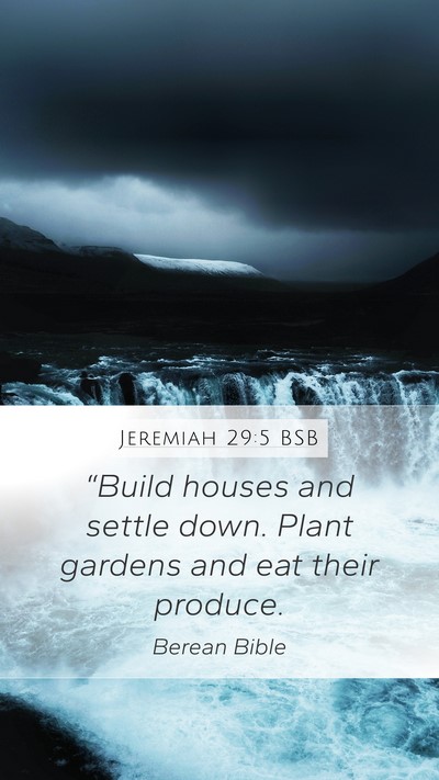 Jeremiah 29:5 BSB Mobile Phone Wallpaper - “Build houses and settle down. Plant gardens - Mobile Bible Verse Wallpaper