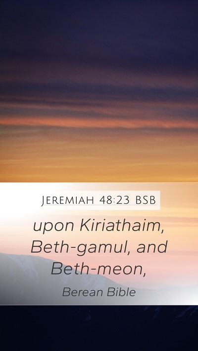 Jeremiah 48:23 BSB Mobile Phone Wallpaper - upon Kiriathaim, Beth-gamul, and - Mobile Bible Verse Wallpaper