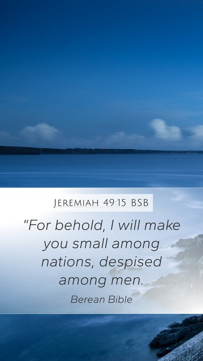 Jeremiah 49:15 BSB Mobile Phone Wallpaper - “For behold, I will make you small among - Mobile Bible Verse Wallpaper