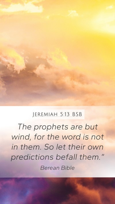Jeremiah 5:13 BSB Mobile Phone Wallpaper - The prophets are but wind, for the word is not in - Mobile Bible Verse Wallpaper