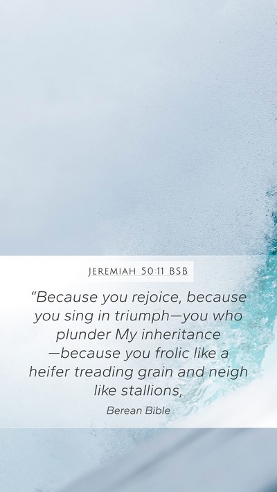 Jeremiah 50:11 BSB Mobile Phone Wallpaper - “Because you rejoice, because you sing in - Mobile Bible Verse Wallpaper