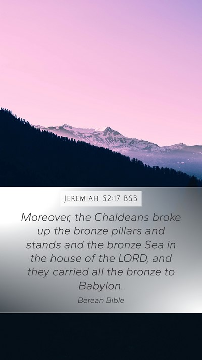 Jeremiah 52:17 BSB Mobile Phone Wallpaper - Moreover, the Chaldeans broke up the bronze - Mobile Bible Verse Wallpaper
