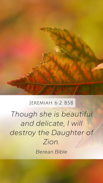 Jeremiah 6:2 BSB Mobile Phone Wallpaper - Though she is beautiful and delicate, I will - Mobile Bible Verse Wallpaper