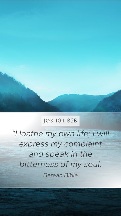 Job 10:1 BSB Mobile Phone Wallpaper - “I loathe my own life; I will express my - Mobile Bible Verse Wallpaper