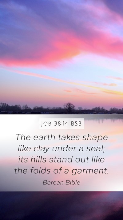 Job 38:14 BSB Mobile Phone Wallpaper - The earth takes shape like clay under a seal; its - Mobile Bible Verse Wallpaper
