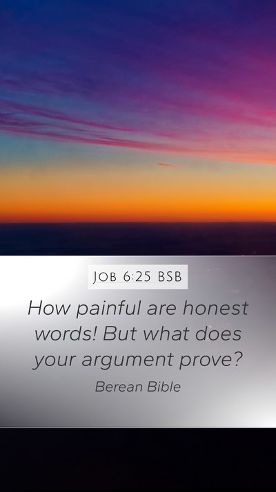 Job 6:25 BSB Mobile Phone Wallpaper - How painful are honest words! But what does your - Mobile Bible Verse Wallpaper
