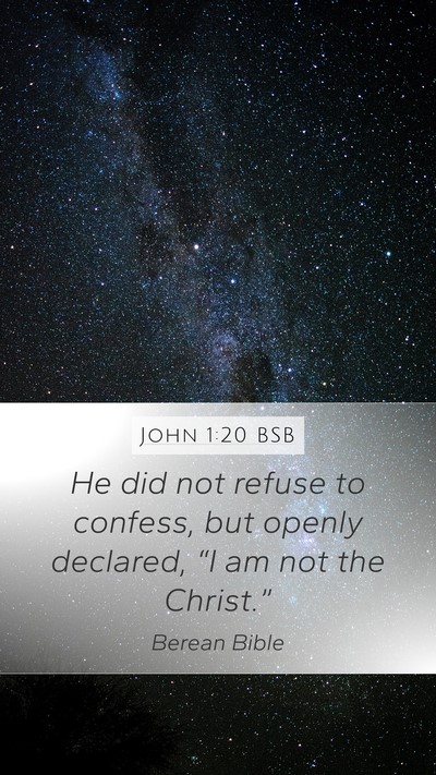 John 1:20 BSB Mobile Phone Wallpaper - He did not refuse to confess, but openly - Mobile Bible Verse Wallpaper