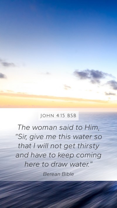 John 4:15 BSB Mobile Phone Wallpaper - The woman said to Him, “Sir, give me this water - Mobile Bible Verse Wallpaper