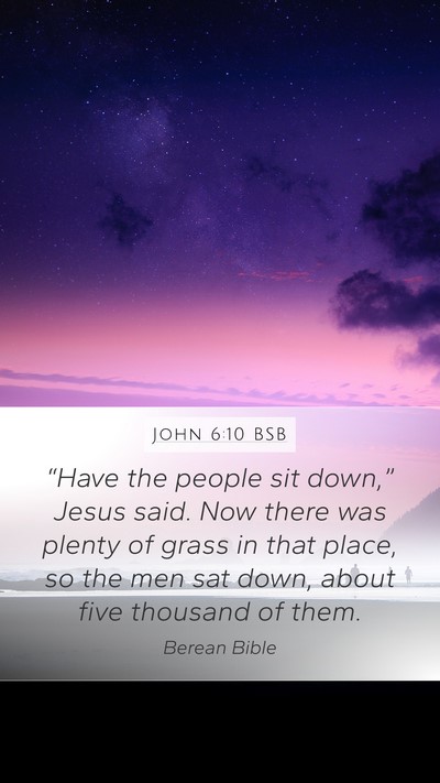 John 6:10 BSB Mobile Phone Wallpaper - “Have the people sit down,” Jesus said. Now - Mobile Bible Verse Wallpaper