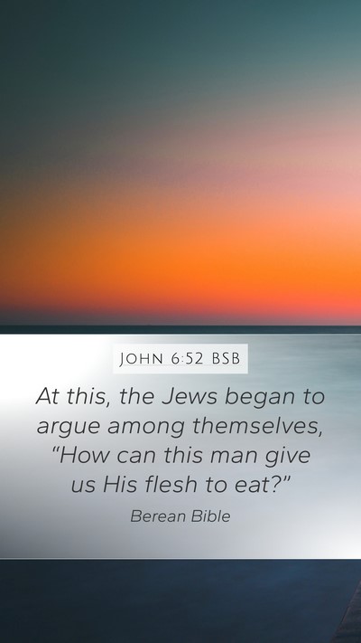 John 6:52 BSB Mobile Phone Wallpaper - At this, the Jews began to argue among - Mobile Bible Verse Wallpaper