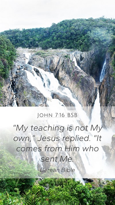 John 7:16 BSB Mobile Phone Wallpaper - “My teaching is not My own,” Jesus replied. - Mobile Bible Verse Wallpaper