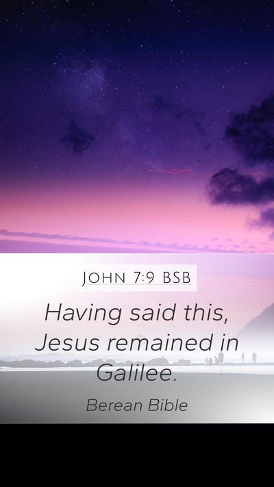 John 7:9 BSB Mobile Phone Wallpaper - Having said this, Jesus remained in - Mobile Bible Verse Wallpaper