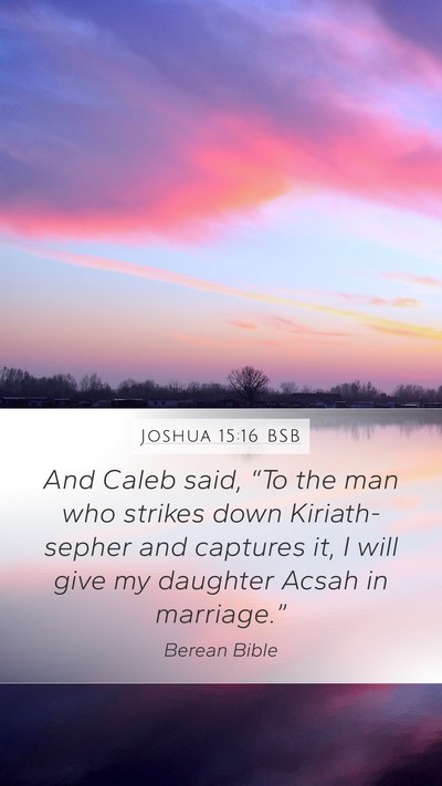 Joshua 15:16 BSB Mobile Phone Wallpaper - And Caleb said, “To the man who strikes down - Mobile Bible Verse Wallpaper